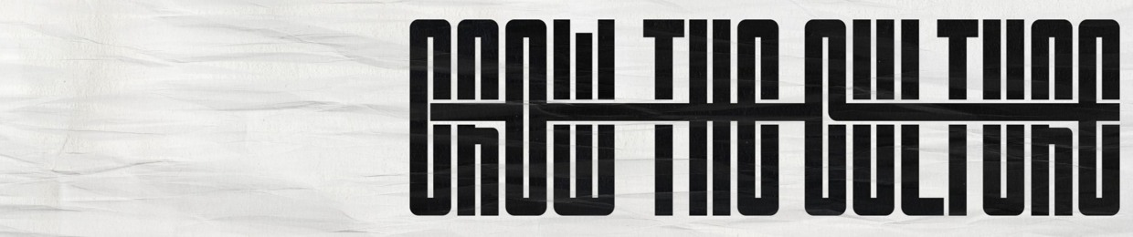 GROW THE CULTURE