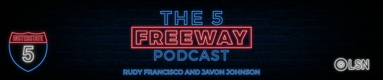 The 5 Freeway Podcast