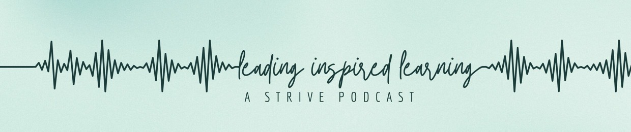 Leading Inspired Learning: A Strive Podcast