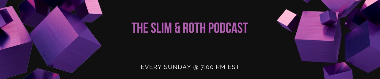 The Slim and Roth Podcast