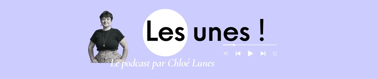 Podcast Les Unes !