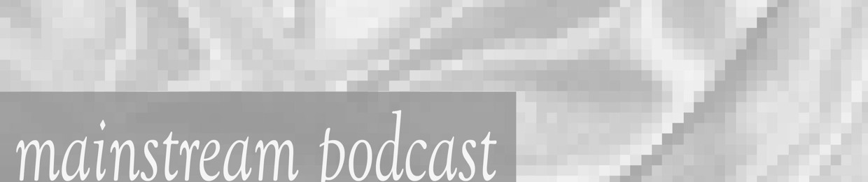 Mainstream Podcast