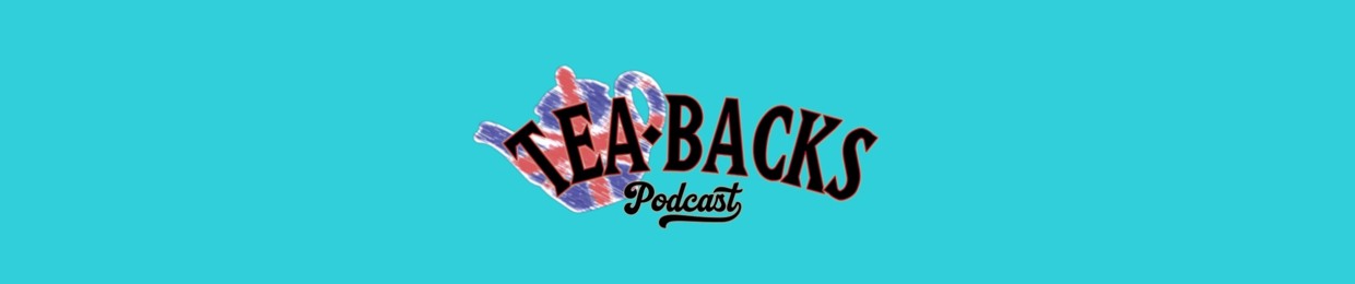 Tea-Backs Podcast