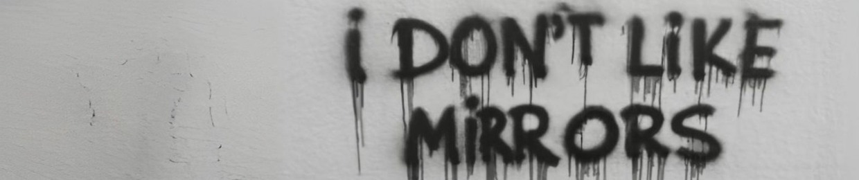 I don't like mirrors