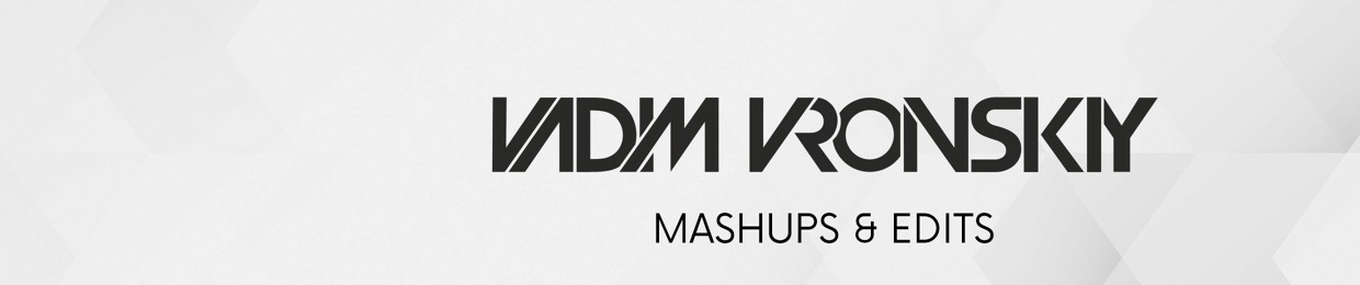 Vadim Vronskiy Mashups & Edits