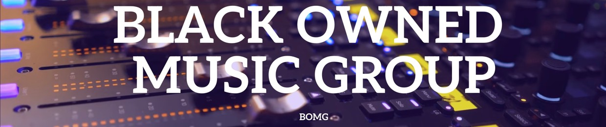 BLACK OWNED MUSIC GROUP (BOMG)