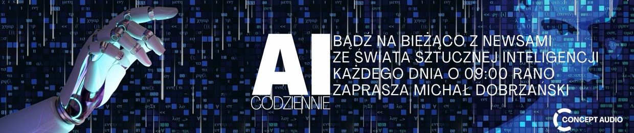 AI CODZIENNIE - czyli co słychać w AI