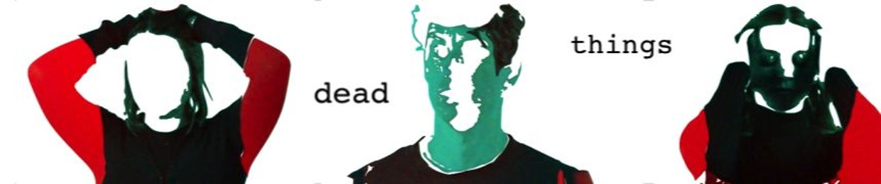 dead things