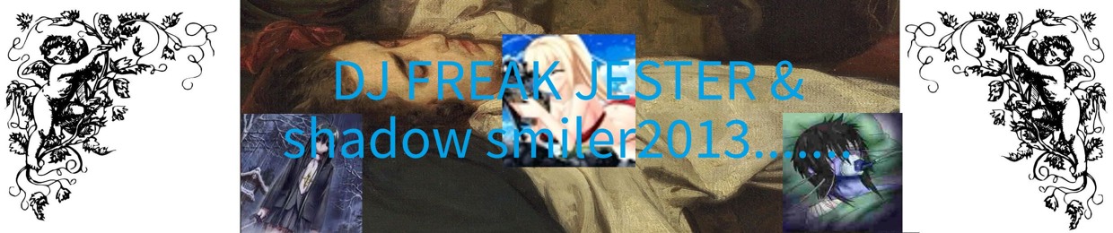 DJ FREAK JESTER AND SHADOW SMILER2013