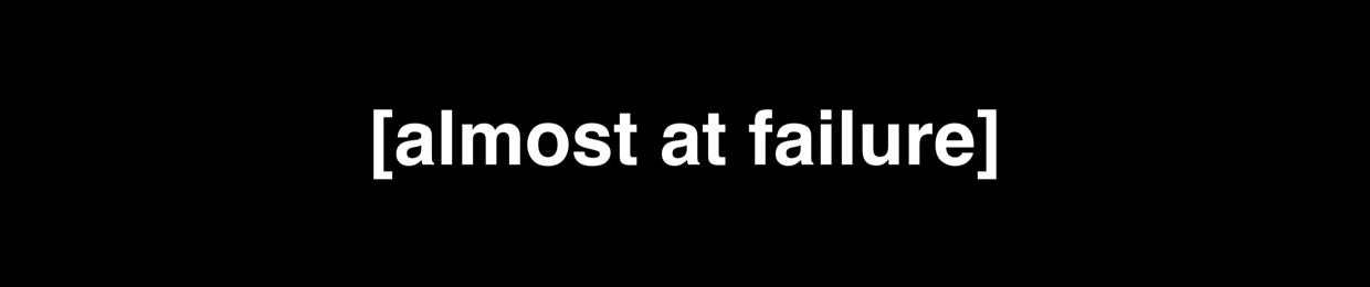 almost @ failure