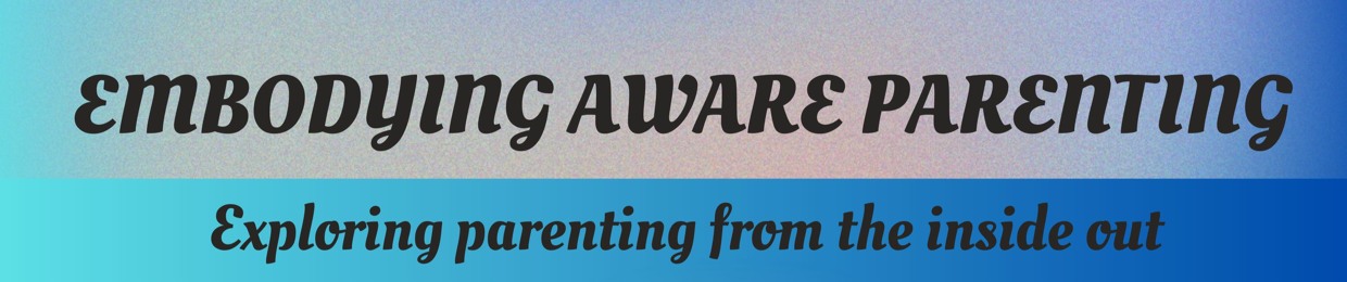 Embodying Aware Parenting