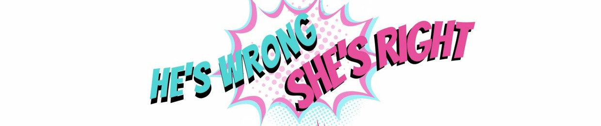 He's Wrong, She's Right