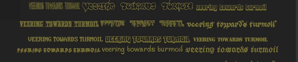 Veering Towards Turmoil