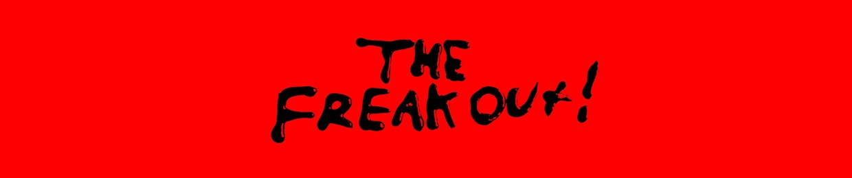 THE FREAKOUT!