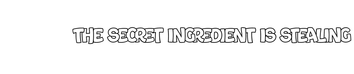 The Secret Ingredient Is Stealing