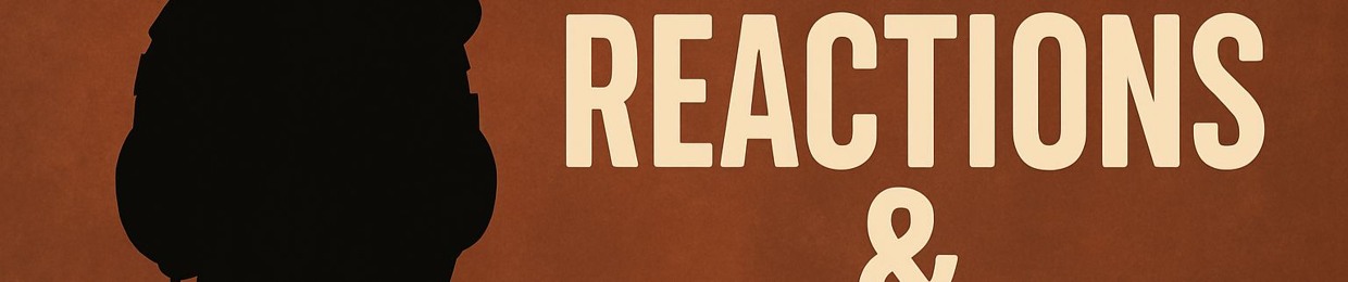 "Reactions & Real Talk"