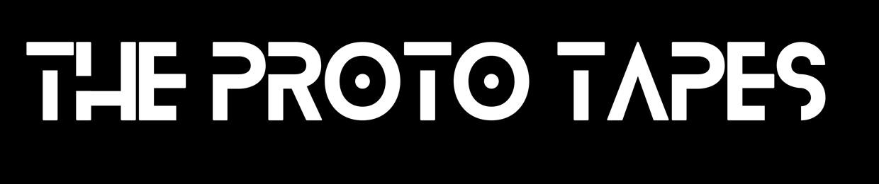 The Proto Tapes
