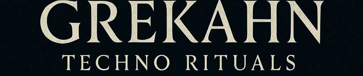 GREKAHN Techno Rituals
