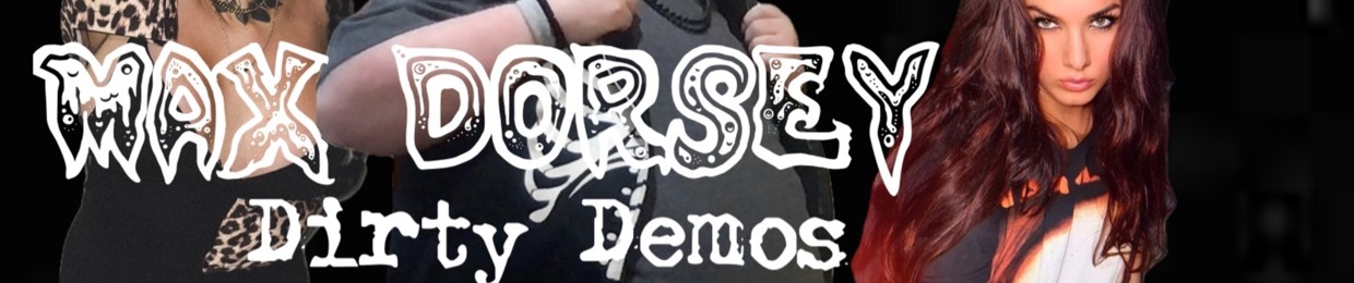 Max Dorsey (Dirty Demos)
