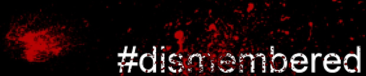 #DISMEMBERED