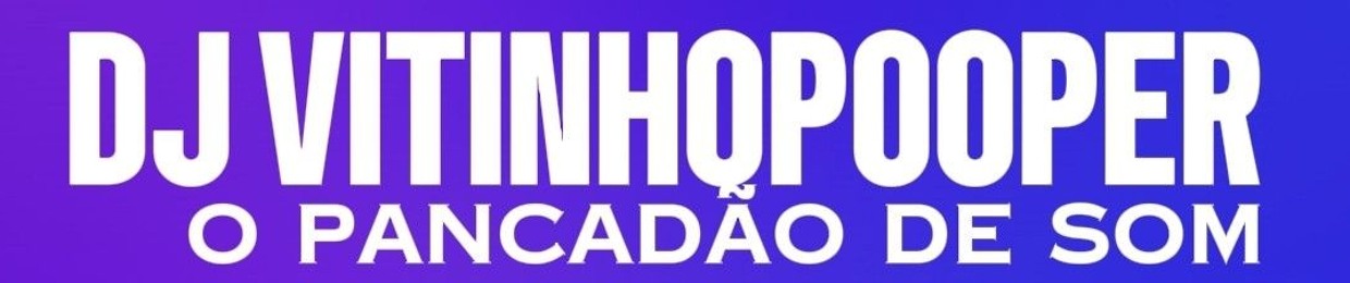 DJ VITINHOPOOPER_OFC ☑
