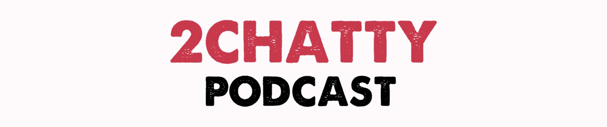 2Chatty Podcast
