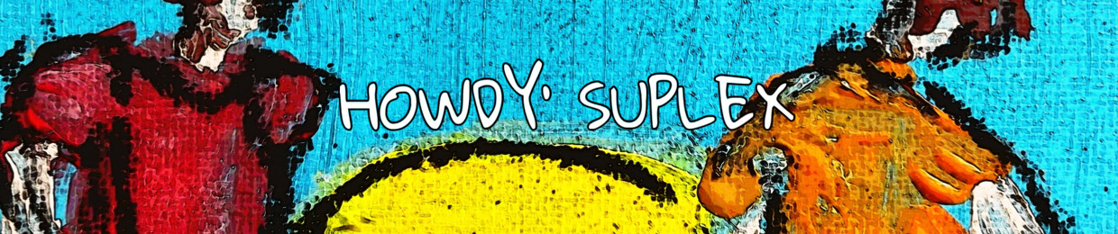 HOWDY’ SUPLEX