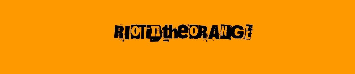 RIOTintheORANGE