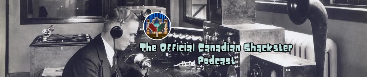 The Official Canadian Shackster Podcast