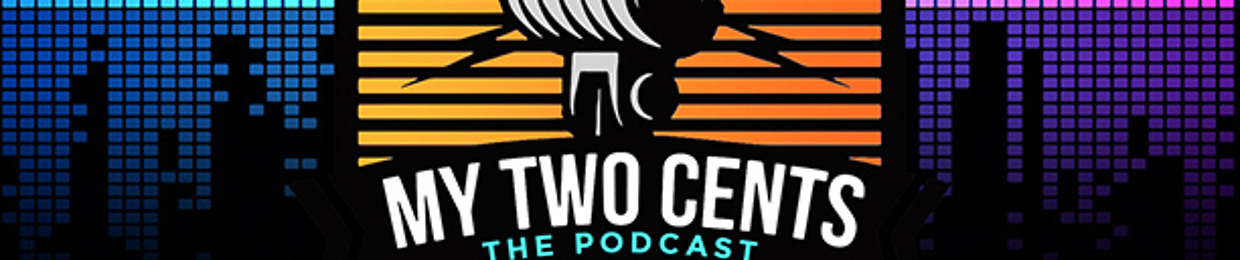 My Two Cents: The Podcast