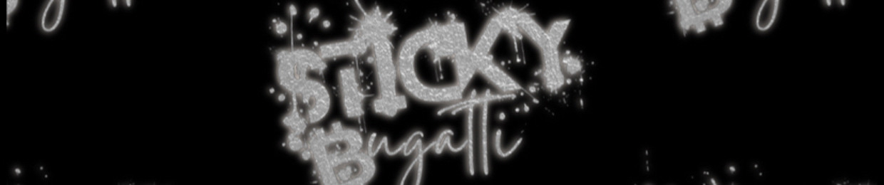 Sticky Bugatti aka (BIG DRIPPP)