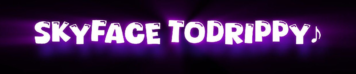 SkyFace ToDrippy♪