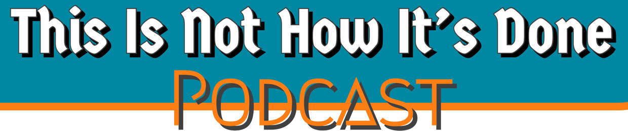 This Is Not How It's Done Podcast