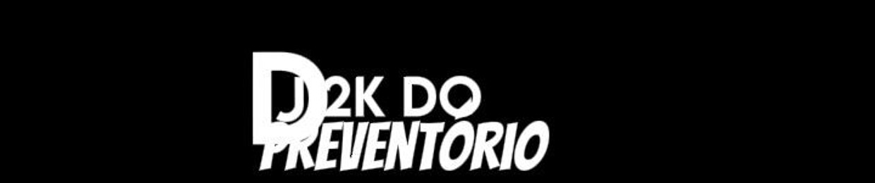 DJ 2K DO PREVENTORIO 01 DA ZN SUL 🤴🏼