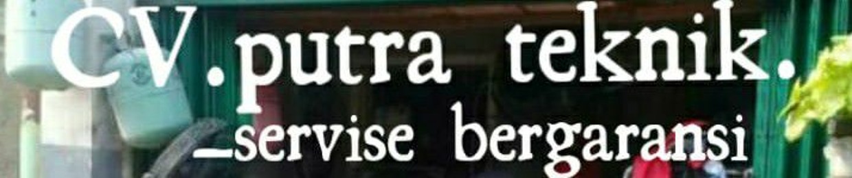 cv.putra teknik.jasa reparasi bergaransi.