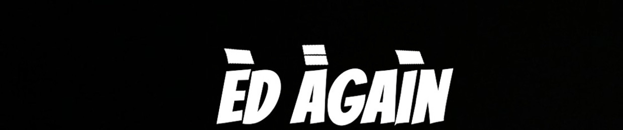 Ed Again