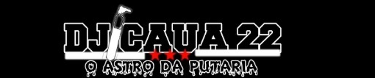 DJ CAUÃ 22 (O ASTRO DA PUTARIA)