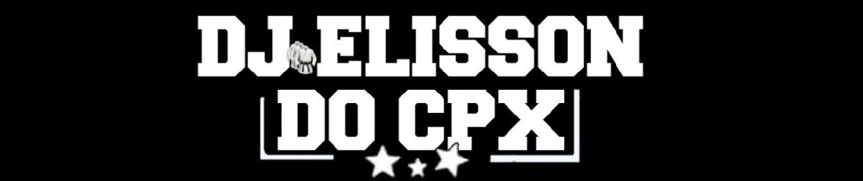 ...DJ ELISSON DO CPX....