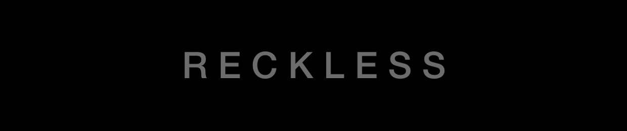 RECKLESS