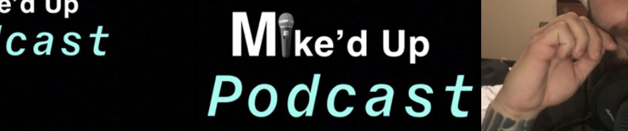 Mike'd Up Podcast