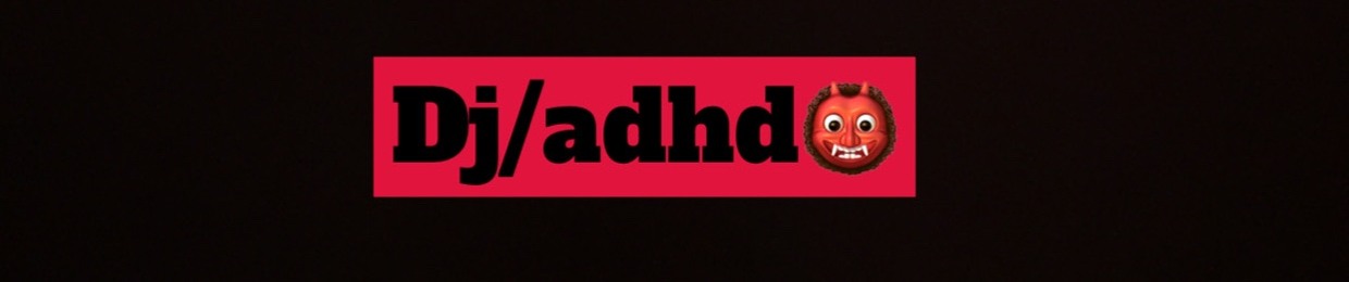 dj/adhd
