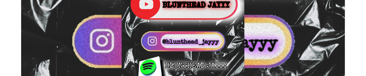 BLUNTHEAD_JAYYY(IG-@blunthead_jayyy)