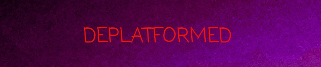 DEPLATFORMED