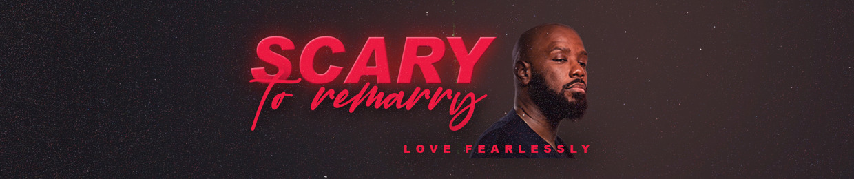 It’s Scary To Remarry