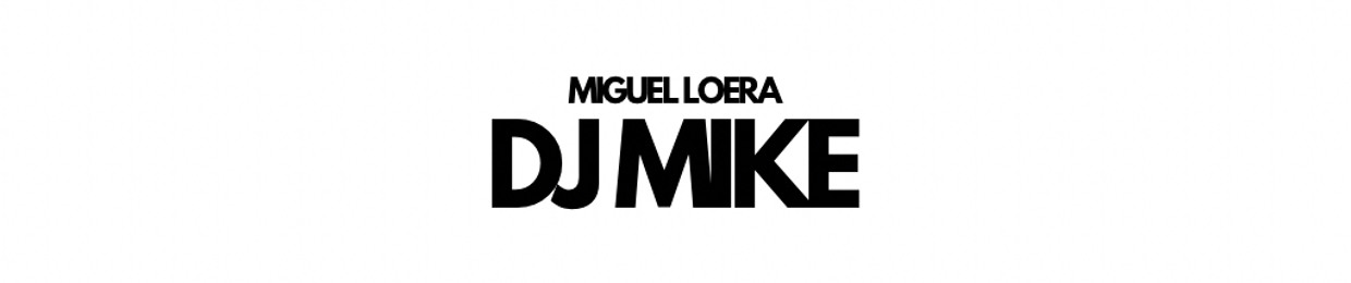 Miguel Loera Dj Mike