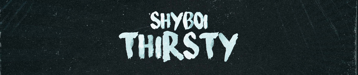 Shyboi Thirsty