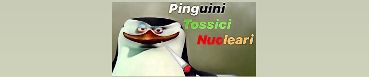 Pinguini Tossici Nucleari
