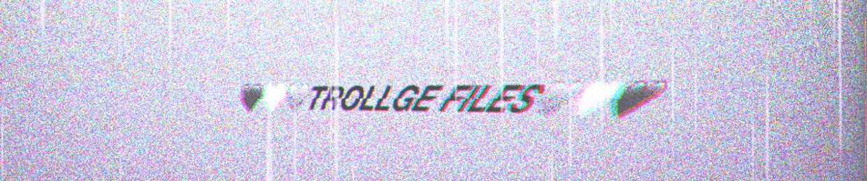 🖤🤍🩶TROLLGE FILES🩶🤍🖤