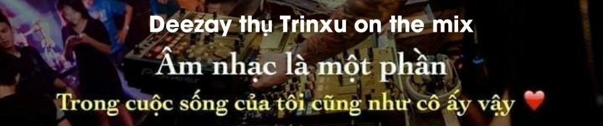 Deezay thụ Trinxu ( hải phòng)✪