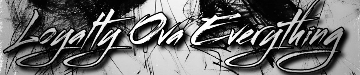 LoyaltyOvaEverything Records™️